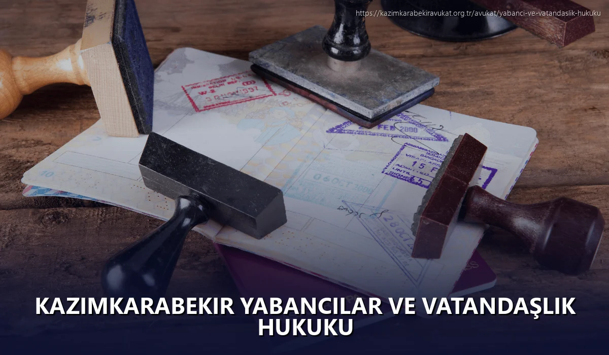 Kazimkarabekir Yabancılar ve Vatandaşlık Hukuku